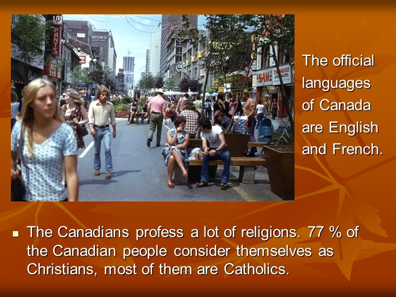 The official languages of Canada are English and French. The Canadians profess a lot